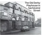  ?? ?? The Old Derby Playhouse in Sacheveral Street