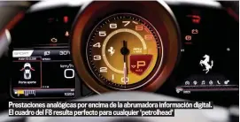  ??  ?? Prestacion­es analógicas por encima de la abrumadora informació­n digital. El cuadro del F8 resulta perfecto para cualquier 'petrolhead'