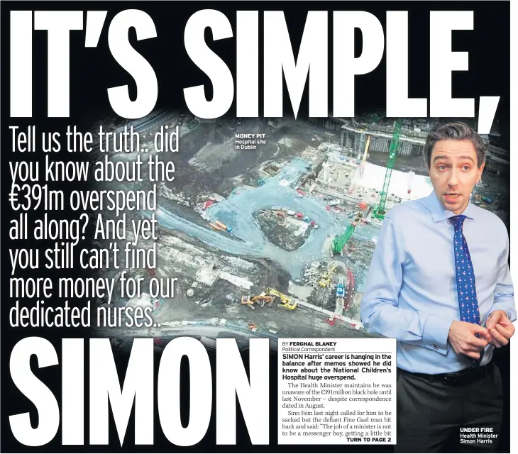  ??  ?? MONEY PIT Hospital site in Dublin UNDER FIRE Health Minister Simon Harris