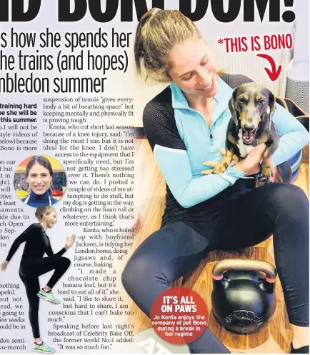  ??  ?? Jo Konta enjoys the company of pet Bono during a break in her regime