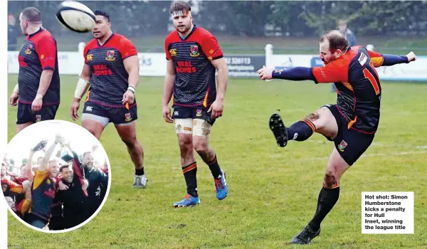  ?? ?? Hot shot: Simon Humberston­e kicks a penalty for Hull Inset, winning the league title