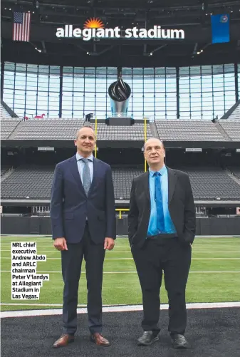  ?? ?? NRL chief executive Andrew Abdo and ARLC chairman Peter V'landys at Allegiant Stadium in Las Vegas.