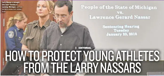  ?? | MATTHEW DAE SMITH/ LANSING STATE JOURNAL VIA AP ?? Larry Nassar is brought into court Tuesday in Lansing, Michigan.