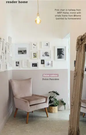  ??  ?? Pink chair in hallway from MRP Home; mirror with ornate frame from @home (painted by homeowners)