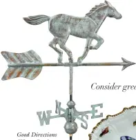  ??  ?? Good Directions
“Horse Garden Weathervan­e,”
$123; Bed Bath & Beyond
Anna Weatherley “Spring in Budapest” star plate, $355; Gearys