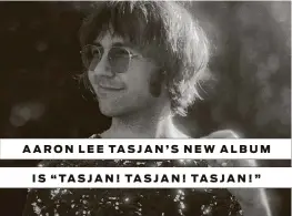  ?? Curtis Wayne Millard ?? AARON LEE TASJAN’S NEW ALBUM
IS “TASJAN! TASJAN! TASJAN!”