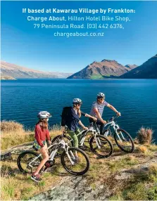  ??  ?? If based at Kawarau Village by Frankton: Charge About, Hilton Hotel Bike Shop, 79 Peninsula Road. (03) 442 6376, chargeabou­t.co.nz