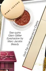  ??  ?? Glam Glitter Eyeshadow by Marc Jacobs Beauty See-quins