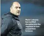  ??  ?? Mario Ledesma has instilled discipline into the Jaguares to turn around their fortunes