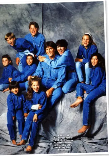  ??  ?? In 1991, the Kardashian-Jenner clan looked like any all American family, with no idea of the fame they’d find 16 years later.