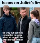  ??  ?? No way out: Juliet is compelled to agree when Victor tells her to sell drugs for him