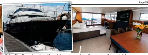  ??  ?? Plain sailing sailing: The anchored yacht acht is ready read for a voyage. o ag Above, the open-plan living and dining area