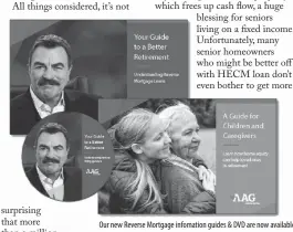  ?? Tom Selleck ?? Our new Reverse Mortgage infomation guides & DVD are now available featuring award-winnng actor and paid AAG spokesman,