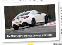  ?? ?? The GR86’S limits are entertaini­ngly accessible