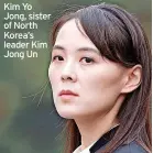  ?? ?? Kim Yo Jong, sister of North Korea’s leader Kim Jong Un