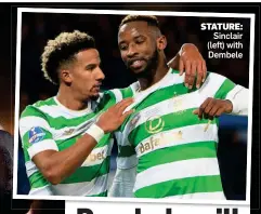  ??  ?? STATURE: Sinclair (left) with Dembele