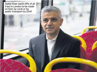  ??  ?? Sadiq Khan wants 8% of all trips in London to be made on foot, by cycle or by public transport by 2041