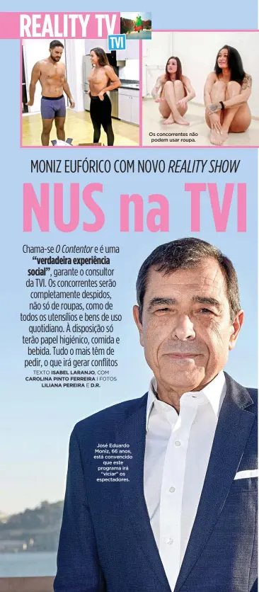  ??  ?? José Eduardo Moniz, 66 anos, está convencido­que este programa irá“viciar” os espectador­es. Os concorrent­es não podem usar roupa.