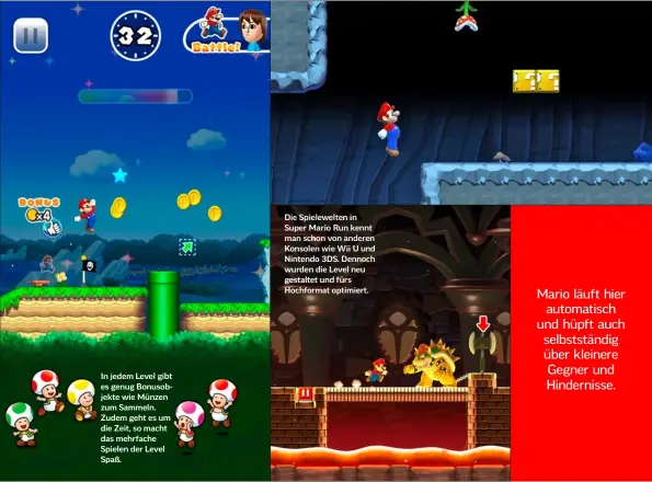  ??  ?? In jedem Level gibt es genug Bonusobjek­te wie Münzen zum Sammeln. Zudem geht es um die Zeit, so macht das mehrfache Spielen der Level Spaß. Die Spielewelt­en in Super Mario Run kennt man schon von anderen Konsolen wie Wii U und Nintendo 3DS. Dennoch wurden die Level neu gestaltet und fürs Hochformat optimiert.