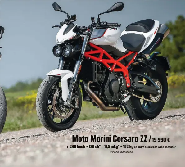  ??  ?? Moto Morini Corsaro ZZ / 19 990 € + 240 km/ h • 139 ch* – 11,5 mkg* • 192 kg en ordre de marche sans essence* *données constructe­ur