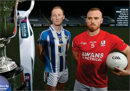  ??  ?? EYES ON
PRIZE: Darren O’Reilly of Ballyboden and Éire Óg’s Jordan Lowry (right) will be in action today