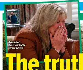  ?? ?? Devastated… Kim is shocked by her son’s deceit