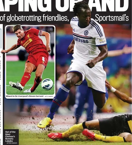  ?? GETTY IMAGES ?? (Thailand, Australia, Japan and Hong Kong) July 13 July 20 July 23 July 26 Today
Wizard in Oz: Liverpool’s Steven Gerrard Out of the blue: Chelsea’s Romelu Lukaku
ACTION IMAGES