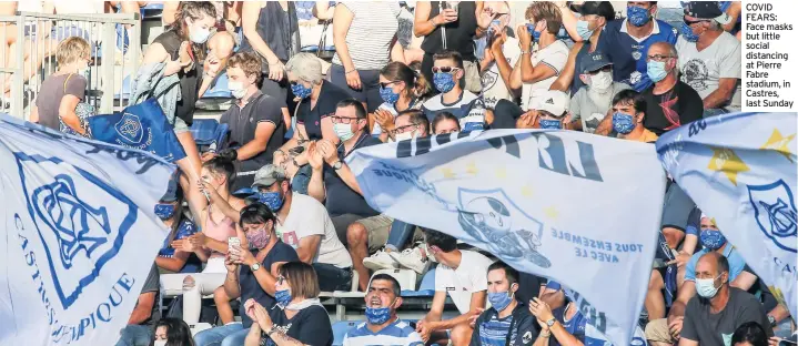  ?? COVID FEARS: Face masks but little social distancing at Pierre Fabre stadium, in Castres, last Sunday ??
