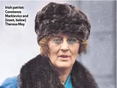  ??  ?? Irish patriot: Constance Markievicz and (inset, below) Theresa May