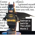  ??  ?? Batman is back for The LEGO Movie 2