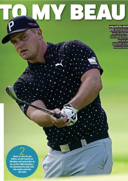  ??  ?? Long and the short of it: DeChambeau says his pitching and putting (inset) are just as important as his massive drives
