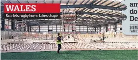  ??  ?? WALES
Scarlets rugby home takes shape