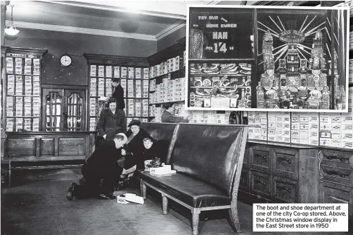  ?? ?? The boot and shoe department at one of the city Co-op stored. Above, the Christmas window display in the East Street store in 1950