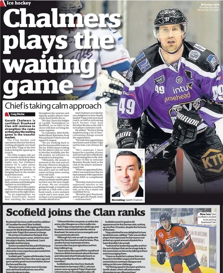  ??  ?? Recruiting Gareth Chalmers Welcome back Brendan Brookes. Picture by Al Goold New boy Tyler Scofield is excited to be joining Braehead Clan