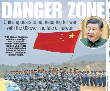  ?? ?? With China’s Xi Jinping winning a new fiveyear term an allloyalis­t “War Cabinet” in place, US defense eyes are trained on Taiwan as the place where Xi will test his military might.