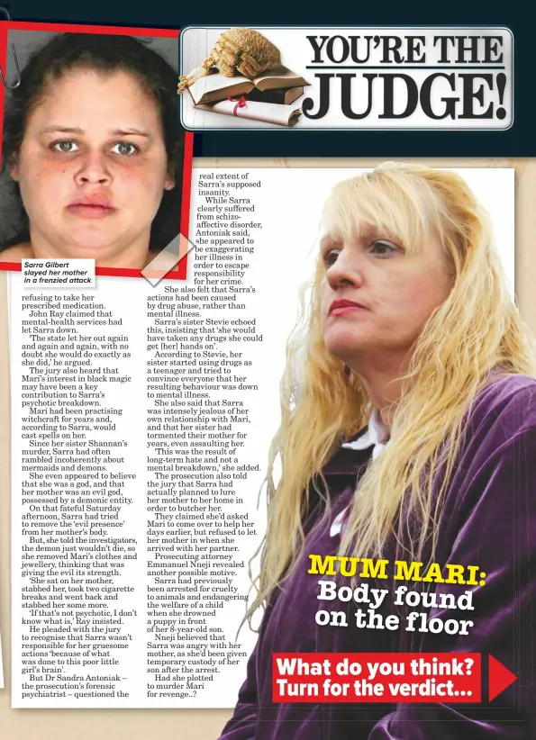  ??  ?? Sarra Gilbert slayed her mother in a frenzied attack MUM MARI: Body found on the floor