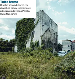  ??  ?? Tutto fermo
Quattro scorci dell’area che dovrebbe essere interament­e ridisegnat­a dal Piano Parolini (Foto Meneghini)