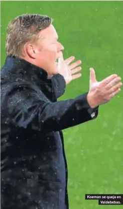  ??  ?? Koeman se queja en
Valdebebas.