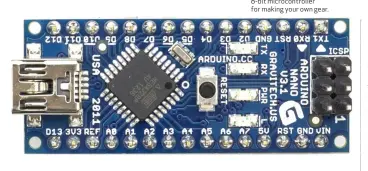  ??  ?? The Arduino Nano is a tiny 8-bit microcontr­oller for making your own gear.