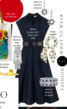  ??  ?? £49, lock & co hatters £745, rupert sanderson price on request, patek philippe price on request, boodles dress, £3,900; belt, £520, both dior £240, hermès price on request, de beers