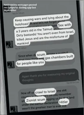  ?? PHOTO: CST ?? Antisemiti­c messages posted on a popular dating app last September