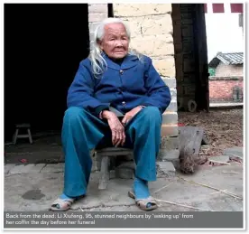  ??  ?? Back from the dead: Li Xiufeng, 95, stunned neighbours by ‘waking up’ from her coffin the day before her funeral