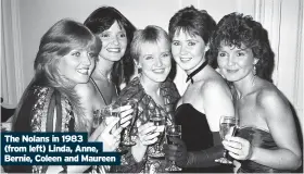  ??  ?? The Nolans in 1983 (from left) Linda, Anne, Bernie, Coleen and Maureen