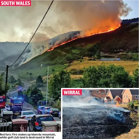  ??  ?? Red fury: Fire snakes up Maerdy mountain, while golf club land is destroyed in Wirral