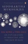  ?? ?? The Song of the Cell
An Exploratio­n of Medicine and the New Human
By Siddhartha Mukherjee
Allen Lane/penguin Random House India
Pages: 473
Price: Rs.799