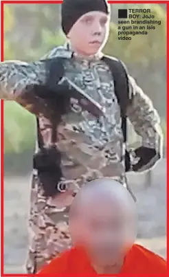  ??  ?? TERROR BOY: JoJo seen brandishin­g a gun in an Isis propaganda video