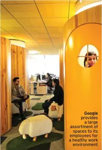  ??  ?? Google provides a large assortment of spaces to its employees for a healthy work environmen­t