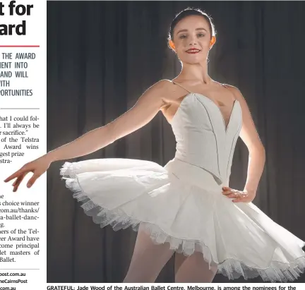  ??  ?? GRATEFUL: Jade Wood of the Australian Ballet Centre, Melbourne, is among the nominees for the Telstra Ballet Dancer of the Year award. Picture: TONY GOUGH