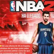  ?? ?? Sin una oficina de 2K en España, olvidaos de que haya quien pelee por acciones patrias como las que se consiguier­on para NBA 2K.