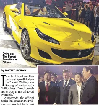  ??  ?? Drive on: The Ferrari Portofino at Okada A new partnershi­p: Wellington Soong of Autostrada and Ferrari and new partner Dennis Uy of Udenna (fourth and third from right) with (from left) Marc Soong and Deither Knetchel